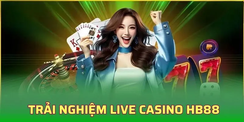 Trải nghiệm live casino cực đặc sắc